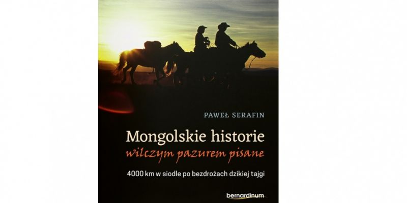 Konkurs! Wygraj książkę „Mongolskie historie wilczym pazurem pisane. 4000 km w siodle po bezdrożach dzikiej tajgi"
