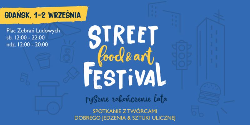 Pyszne zakończenie lata, czyli Street Food&Art Festival po raz pierwszy w Gdańsku! Spotkanie z twórcami dobrego jedzenia i sztuki ulicznej.