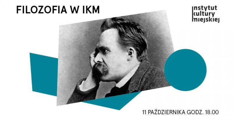 „Coaching” Nietzschego. Szkoła życia „dla wszystkich i dla nikogo” - wykłady filozoficzne w IKM
