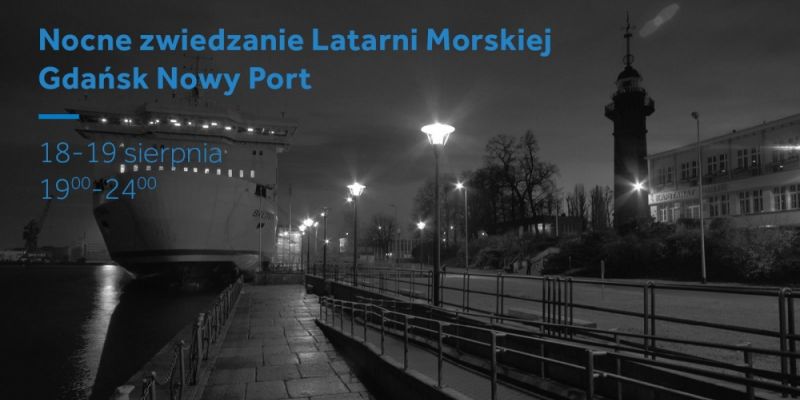Nocne zwiedzanie Latarni Morskiej Gdańsk Nowy Port