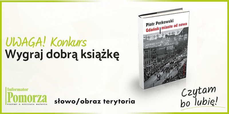 Konkurs! Wygraj książkę wydawnictwa Słowo/Obraz Terytoria pt. „Gdańsk. Miasto od nowa”
