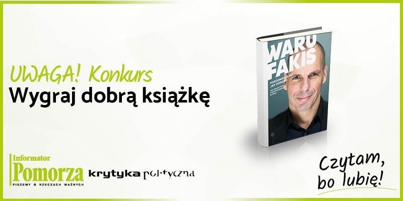 Uwaga Konkurs! Wygraj książkę wydawnictwa Krytyka Polityczna "Porozmawiajmy jak dorośli" autorstwa Janisa Watufakisa