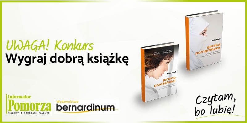 Uwaga Konkurs! Wygraj książki Wydawnictwa Bernardinum pt. ,,Gorzka Pomarańcza” i „Jarzmo Przeszłości”.
