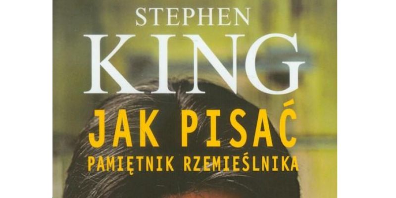 Stephen King: „Jak pisać. Pamiętnik rzemieślnika” – czy warto przeczytać?
