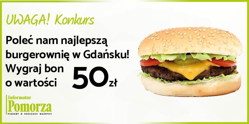 Uwaga konkurs! Poleć nam najlepszą burgerownię w Gdańsku i wygraj bon o wartości 50 zł !