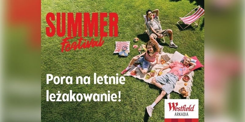 Pora na letnie leżakowanie! Westfield Arkadia zaprasza na Westfield Summer Festival