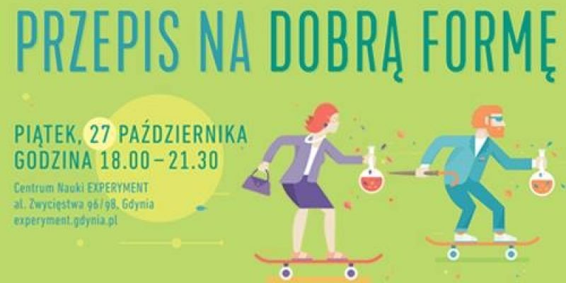 Przepis na Dobrą Formę- Centrum Nauki  Experyment w Gdyni otwarte również dla dorosłych