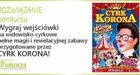 ROZWIĄZANIE KONKURSU - Wygraj wejściówki na na widowisko cyrkowe pełne magii i rewelacyjnej zabawy!