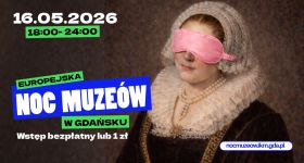 Europejska Noc Muzeów 2026 w Gdańsku. Ponad 50 lokalizacji, nocne zwiedzanie i setki atrakcji