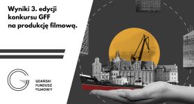 Poznaliśmy wyniki 3.edycji konkursu Gdańskiego Funduszu Filmowego